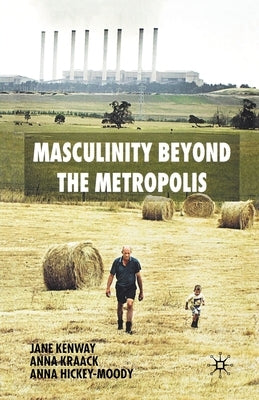 Masculinity Beyond the Metropolis by Kenway, J.