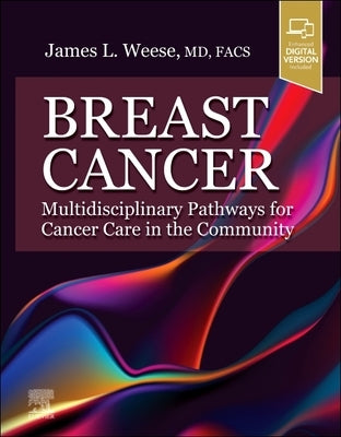 Breast Cancer: Multidisciplinary Pathways for Cancer Care in the Community: Multidisciplinary Pathways for Cancer Care in the Community by Weese, James L.