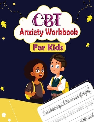 CBT Anxiety Workbook for Kids: Mindful Affirmations and Activities For kids by Publication, Newbee