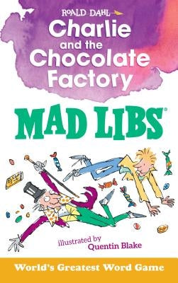 Charlie and the Chocolate Factory Mad Libs: World's Greatest Word Game by Dahl, Roald