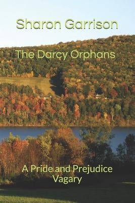 The Darcy Orphans: A Pride and Prejudice Vagary by Garrison, Sharon
