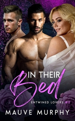 In Their Bed: An MMF Bisexual Menage Romance by Murphy, Mauve