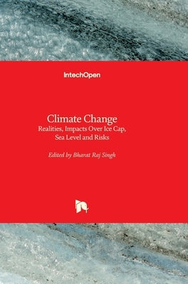 Climate Change: Realities, Impacts Over Ice Cap, Sea Level and Risks by Singh, Bharat Raj