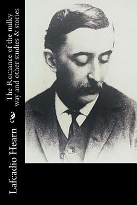 The Romance of the milky way and other studies & stories by Hearn, Lafcadio