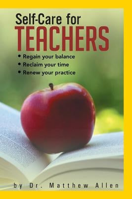 Self-Care for Teachers: Regain Your Balance Reclaim Your Time Renew Your Practice by Allen, Matthew