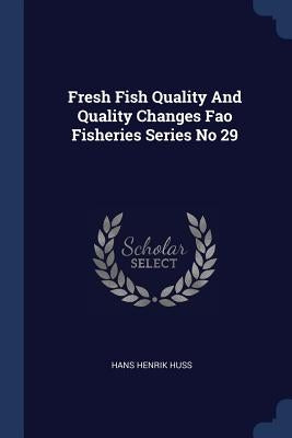 Fresh Fish Quality And Quality Changes Fao Fisheries Series No 29 by Huss, Hans Henrik