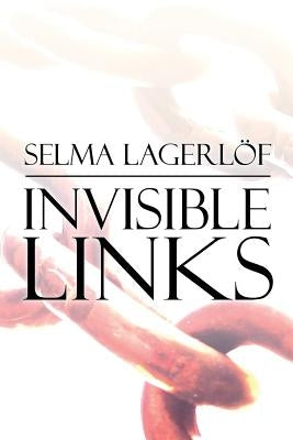 Invisible Links by Lagerlof, Selma