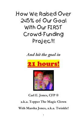 How We Raised Over 245% of Our Goal With Our FIRST Crowd-Funding Project!: What worked for us on our FIRST crowdfunding project! by Jones, Marsha Twinkle