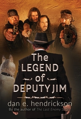 The Legend of Deputy Jim: Prequel to The Last Enemy Series by Hendrickson, Dan E.