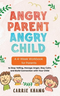 Angry Parent Angry Child Workbook Anger Management Workbook for Parents by Khang