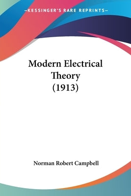 Modern Electrical Theory (1913) by Campbell, Norman Robert