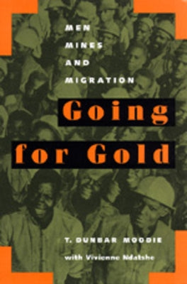Going for Gold: Men, Mines, and Migrationvolume 51 by Moodie, T. Dunbar