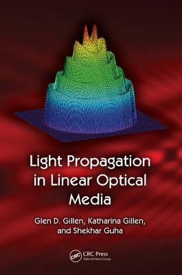 Light Propagation in Linear Optical Media by Gillen, Glen D.