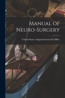Manual of Neuro-Surgery by United States Surgeon-General's Office