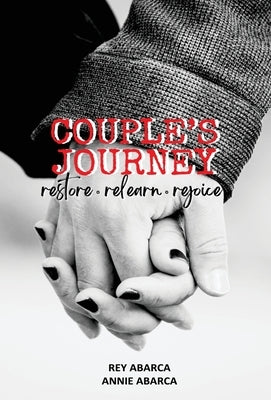 Couple's Journey: Restore, Relearn, Rejoice by Abarca, Rey