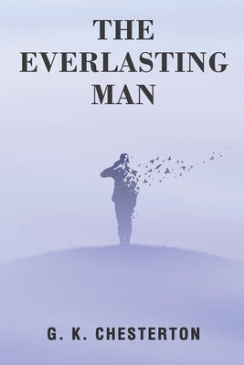 The Everlasting Man by Chesterton, G. K.