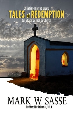 Tales of Redemption: Christian-Themed Drama for Stage, School, or Church by Sasse, Mark W.