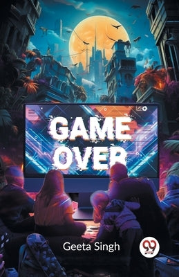 Game Over by Singh, Geeta