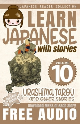 Learn Japanese with Stories Volume 10 Urashima Tarou: The Easy Way to Read, Listen, and Learn from Japanese Folklore, Tales, and Stories by Boutwell, Yumi
