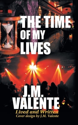 The Time of My Lives by J. M. Valente
