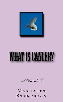 What is Cancer?: Everything You Wanted to Know About Cancer by Stenerson, Margaret