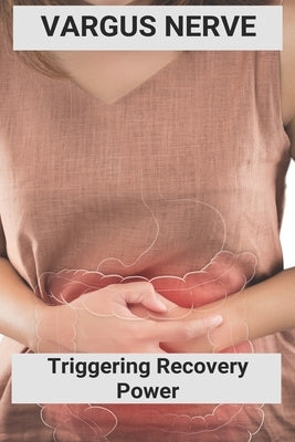 Vargus Nerve: Triggering Recovery Power: Vagus Nerve Treatment by Lewison, Benton