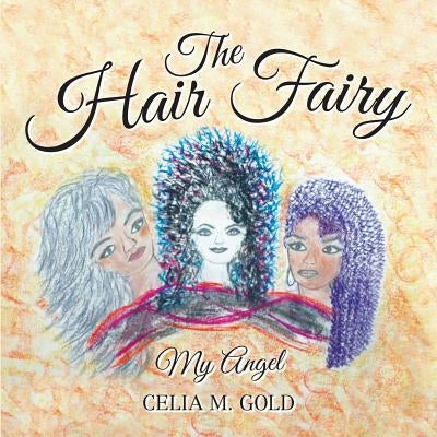The Hair Fairy: My Angel by Gold, Celia M.