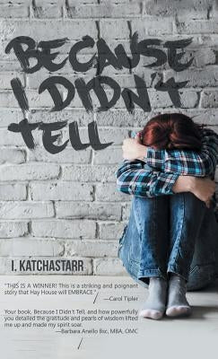 Because I Didn't Tell by I. Katchastarr