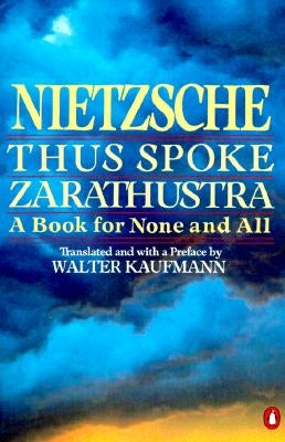 Thus Spoke Zarathustra: A Book for None and All by Nietzsche, Friedrich Wilhelm