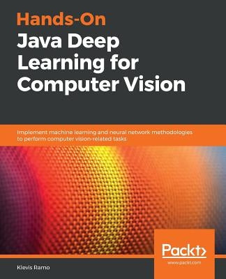 Hands-On Java Deep Learning for Computer Vision by Ramo, Klevis