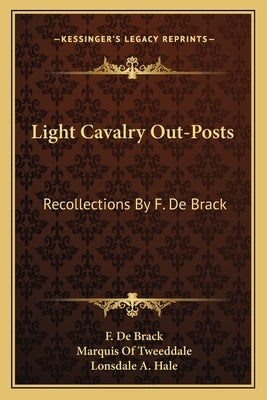Light Cavalry Out-Posts: Recollections By F. De Brack by De Brack, F.