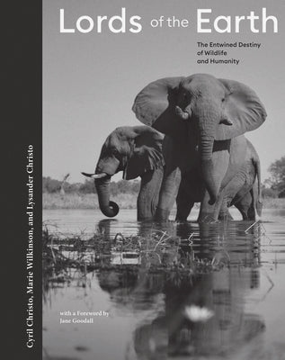 Lords of the Earth: The Entwined Destiny of Wildlife and Humanity by Christo, Cyril
