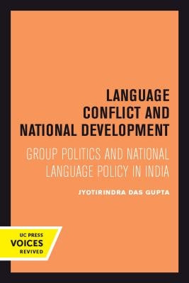 Language Conflict and National Development: Group Politics and National Language Policy in Indiavolume 5 by Das Gupta, Jyotirindra