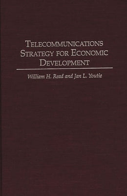 Telecommunications Strategy for Economic Development by Read, William H.