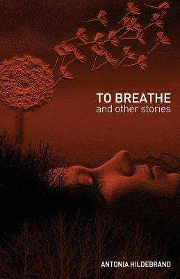 To Breathe: & other stories for young & old by Hildebrand, Antonia