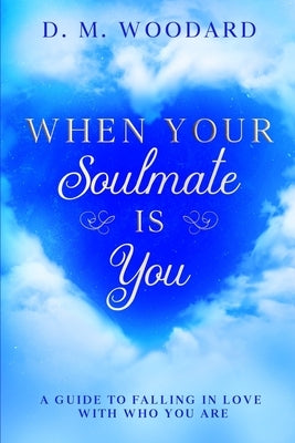 When Your Soulmate Is - You: A Guide to Falling in Love with Who You Are by Caudle, Melissa