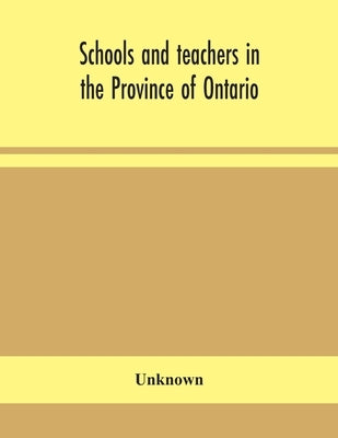Schools And Teachers In The Province Of Ontario; Elementary, Secondary, Vocational, Normal And Model Schools November 1932 by Unknown