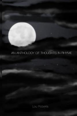 An Anthology of Thoughts in Rhyme by Roberts, Lou