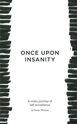 Once Upon Insanity: A crazy journey of self acceptance by Thomson, Emma