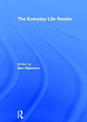 The Everyday Life Reader by Highmore, Ben