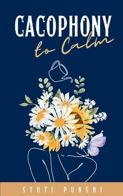 Cacophony to Calm by Punshi, Stuti