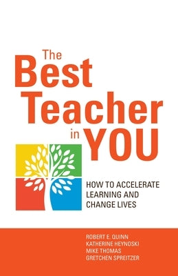 The Best Teacher in You: How to Accelerate Learning and Change Lives by Quinn, Robert