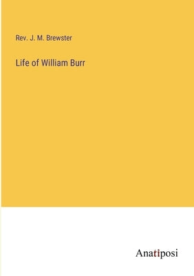 Life of William Burr by Brewster, J. M.