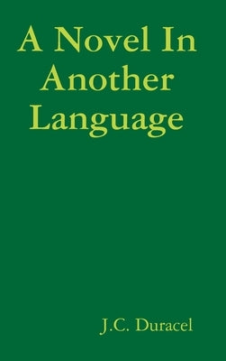 A Novel In Another Language by Duracel, J. C.
