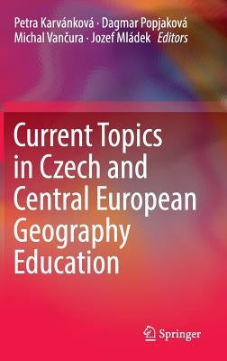 Current Topics in Czech and Central European Geography Education by Karvánková, Petra