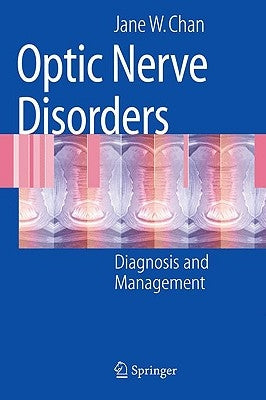 Optic Nerve Disorders: Diagnosis and Management by Chan, Jane W.