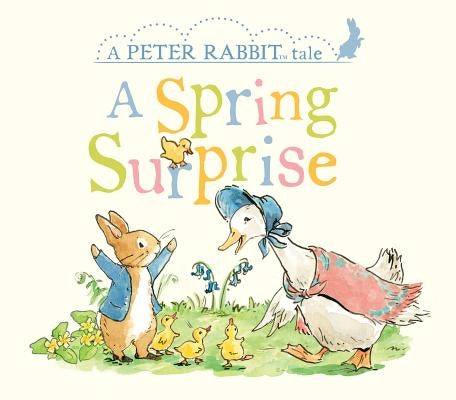 A Spring Surprise: A Peter Rabbit Tale by Potter, Beatrix