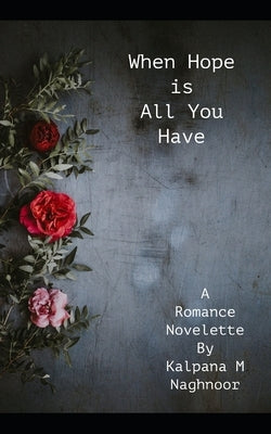 When Hope Is All You Have: A Romance Novelette by M. Naghnoor, Kalpana