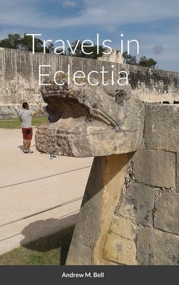 Travels in Eclectia by Bell, Andrew M.