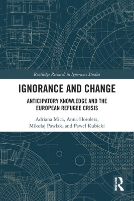 Ignorance and Change: Anticipatory Knowledge and the European Refugee Crisis by Mica, Adriana